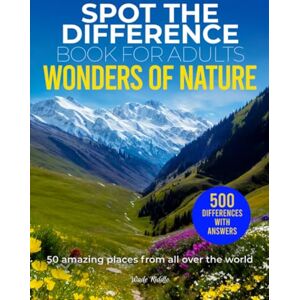 Riddle, Wade Spot the Difference Book for Adults Wonders of Nature: 50 Picture Puzzles Activity of Beautiful Travel Destinations, Medium to Hard Difficulty, 10 Hidden Changes per Image to Find Riddle, Wade Spot the Difference Book for Adults Wonders of Nature: 50 Picture Puzzles Activity of Beautiful Travel Destinations, Medium to Hard Difficulty, 10 Hidden Changes per Image to Find