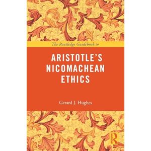 Hughes, Gerard J. The Routledge Guidebook to Aristotle's Nicomachean Ethics (The Routledge Guides to the Great Books) Hughes, Gerard J. The Routledge Guidebook to Aristotle's Nicomachean Ethics (The Routledge Guides to the Great Books)