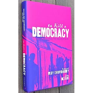 Chowdhury, Debasish Roy To Kill A Democracy: India's Passage to Despotism Chowdhury, Debasish Roy To Kill A Democracy: India's Passage to Despotism