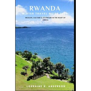 Anderson, Lorraine R. RWANDA WINTRE TRAVEL GUIDE 2026: Wildlife, Culture & Adventure in the Heart of Africa Anderson, Lorraine R. RWANDA WINTRE TRAVEL GUIDE 2026: Wildlife, Culture & Adventure in the Heart of Africa