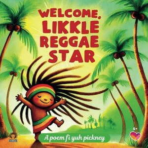 Publishing, Ayodele Welcome, likkle Reggae star, A poem fi yuh pickney: A gift for your Reggae baby Publishing, Ayodele Welcome, likkle Reggae star, A poem fi yuh pickney: A gift for your Reggae baby