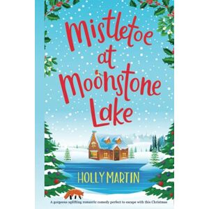 Martin, Holly Mistletoe at Moonstone Lake: A gorgeous uplifting romantic comedy perfect to escape with this Christmas (Jewel Island) Martin, Holly Mistletoe at Moonstone Lake: A gorgeous uplifting romantic comedy perfect to escape with this Christmas (Jewel Island)