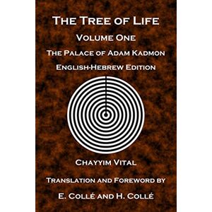 Vital, Chayyim The Tree of Life: The Palace of Adam Kadmon English-Hebrew Edition: Volume 1 Vital, Chayyim The Tree of Life: The Palace of Adam Kadmon English-Hebrew Edition: Volume 1