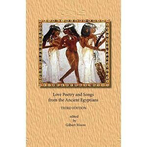 Moore, Gilbert Love Poetry and Songs from the Ancient Egyptians Moore, Gilbert Love Poetry and Songs from the Ancient Egyptians