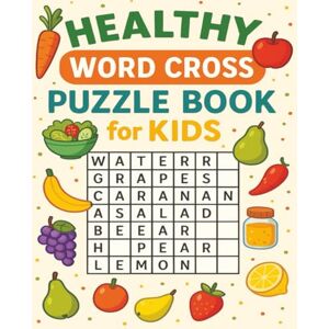 Adam, Bahr Healthy Word Cross Puzzle Book for Kids: 100 Pages of Brain-Boosting Word Cross Fun for Kids Ages 6–10 ,100 Pages of Brain-Boosting Word Cross Fun for Kids Ages 6–10 Adam, Bahr Healthy Word Cross Puzzle Book for Kids: 100 Pages of Brain-Boosting Word Cross Fun for Kids Ages 6–10 ,100 Pages of Brain-Boosting Word Cross Fun for Kids Ages 6–10