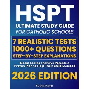 Parm, Chris HSPT Ultimate Study Guide for Catholic Schools: 7 Realistic Tests, 1000+ Questions & Step-by-Step Explanations to Boost Scores and Give Parents a Proven Plan to Help Their Child Succeed Parm, Chris HSPT Ultimate Study Guide for Catholic Schools: 7 Realistic Tests, 1000+ Questions & Step-by-Step Explanations to Boost Scores and Give Parents a Proven Plan to Help Their Child Succeed