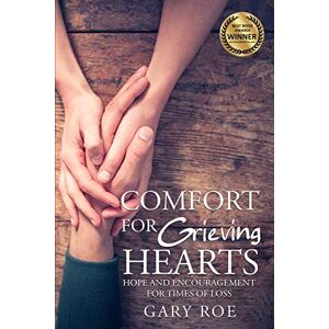 Roe, Gary Comfort for Grieving Hearts: Hope and Encouragement for Times of Loss (Comfort for Grieving Hearts: The Series) Roe, Gary Comfort for Grieving Hearts: Hope and Encouragement for Times of Loss (Comfort for Grieving Hearts: The Series)