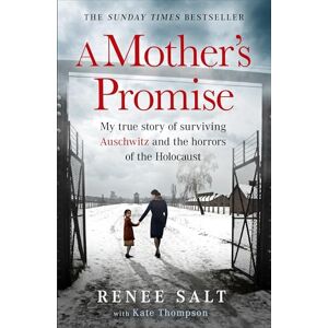Salt, Renee A Mother's Promise: My true story of surviving Auschwitz and the horrors of the Holocaust, the Sunday Times bestseller Salt, Renee A Mother's Promise: My true story of surviving Auschwitz and the horrors of the Holocaust, the Sunday Times bestseller