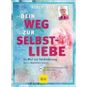 Betz, Robert Dein Weg zur Selbstliebe: Mit dem Mut zur Veränderung deine Wahrheit leben Betz, Robert Dein Weg zur Selbstliebe: Mit dem Mut zur Veränderung deine Wahrheit leben