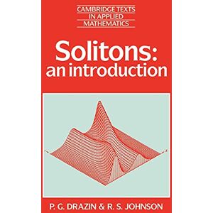 Drazin, P. G. Solitons: An Introduction: 2 (Cambridge Texts in Applied Mathematics, Series Number 2) Drazin, P. G. Solitons: An Introduction: 2 (Cambridge Texts in Applied Mathematics, Series Number 2)