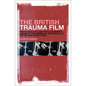 Plummer, Adam British Trauma Film, The: Psychoanalysis and Popular British Cinema in the Immediate Aftermath of the Second World War Plummer, Adam British Trauma Film, The: Psychoanalysis and Popular British Cinema in the Immediate Aftermath of the Second World War