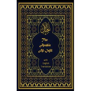 Team, Arabic Translation The Arabic Al-Injil and English Translation: An Arabic-English Diglot of the New Testament with notes for Muslim Readers Team, Arabic Translation The Arabic Al-Injil and English Translation: An Arabic-English Diglot of the New Testament with notes for Muslim Readers