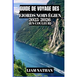 NATHAN, LIAM GUIDE DE VOYAGE DES FJORDS NORVÉGIEN 2025-2026 (EN COULEUR): Découvrez Oslo, Bergen, Geiranger Et Les Majestueuses Criques : Conseils Ultimes Pour Des ... Des Croisières Et L'hospitalité Scandinave NATHAN, LIAM GUIDE DE VOYAGE DES FJORDS NORVÉGIEN 2025-2026 (EN COULEUR): Découvrez Oslo, Bergen, Geiranger Et Les Majestueuses Criques : Conseils Ultimes Pour Des ... Des Croisières Et L'hospitalité Scandinave