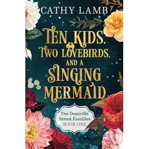 Lamb, Cathy Ten Kids, Two Lovebirds, and a Singing Mermaid (The Deauville Street Families) Lamb, Cathy Ten Kids, Two Lovebirds, and a Singing Mermaid (The Deauville Street Families)