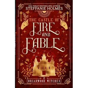 Holmes, Steffanie The Castle of Fire and Fable: 2 (Briarwood Witches) Holmes, Steffanie The Castle of Fire and Fable: 2 (Briarwood Witches)