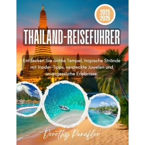 Penaflor, Dorothy THAILAND-REISEFÜHRER 2025-2026: Entdecken Sie antike Tempel, tropische Strände mit Insider-Tipps, versteckte Juwelen und unvergessliche Erlebnisse. Penaflor, Dorothy THAILAND-REISEFÜHRER 2025-2026: Entdecken Sie antike Tempel, tropische Strände mit Insider-Tipps, versteckte Juwelen und unvergessliche Erlebnisse.