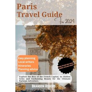 Rogers, Brandon Paris Travel Guide 2024: Explore the Best of The French Capital, its Hidden Gems and Enchanting Beauty for the Ultimate Parisian Adventure (European Travel Series) Rogers, Brandon Paris Travel Guide 2024: Explore the Best of The French Capital, its Hidden Gems and Enchanting Beauty for the Ultimate Parisian Adventure (European Travel Series)