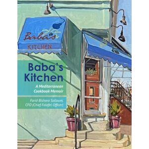 Salloum, Farid Bishara Baba's Kitchen: A Mediterranean Cookbook Memoir Salloum, Farid Bishara Baba's Kitchen: A Mediterranean Cookbook Memoir