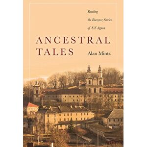Stanford University Press Ancestral Tales: Reading the Buczacz Stories of S.Y. Agnon (Stanford Studies in Jewish History and Culture) Stanford University Press Ancestral Tales: Reading the Buczacz Stories of S.Y. Agnon (Stanford Studies in Jewish History and Culture)
