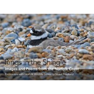 Stuart Medland Rings in the Shingle: Images and Poems from the Norfolk Coast (Encounters with Norfolk Wildlife): 1 (Words and Images of Natural Norfolk) Stuart Medland Rings in the Shingle: Images and Poems from the Norfolk Coast (Encounters with Norfolk Wildlife): 1 (Words and Images of Natural Norfolk)