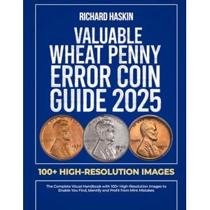 Haskin, Richard Valuable Wheat Penny Error Coin Guide: The Complete Visual Handbook with 100+ High-Resolution Images to Enable You Find, Identify and Profit from Mint ... (Guide Books of United States Error Coins) Haskin, Richard Valuable Wheat Penny Error Coin Guide: The Complete Visual Handbook with 100+ High-Resolution Images to Enable You Find, Identify and Profit from Mint ... (Guide Books of United States Error Coins)