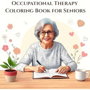 SAIKRISHNA, KEMSARAM Occupational Therapy Coloring Book for Seniors: Simple & Relaxing Large-Print Designs to Improve Fine Motor Skills and Promote Calm SAIKRISHNA, KEMSARAM Occupational Therapy Coloring Book for Seniors: Simple & Relaxing Large-Print Designs to Improve Fine Motor Skills and Promote Calm