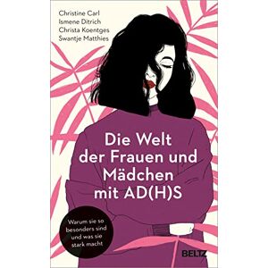 Carl, Christine Die Welt der Frauen und Mädchen mit AD(H)S: Warum sie so besonders sind und was sie stark macht Carl, Christine Die Welt der Frauen und Mädchen mit AD(H)S: Warum sie so besonders sind und was sie stark macht