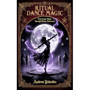 Yahodka, Andrew Ritual Dance Magic (Witch's Practice) Yahodka, Andrew Ritual Dance Magic (Witch's Practice)
