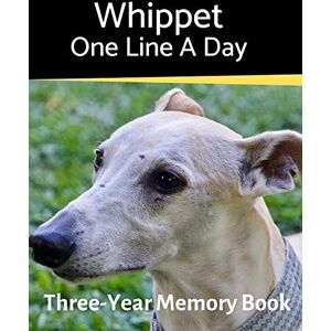 Journals, BrightView Whippet One Line a Day: A Three-Year Memory Book to Track Your Dog’s Growth: 27 (A Memory a Day for Dogs) Journals, BrightView Whippet One Line a Day: A Three-Year Memory Book to Track Your Dog’s Growth: 27 (A Memory a Day for Dogs)