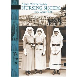 Goose Lane Editions Agnes Warner and the Nursing Sisters of the Great War (New Brunswick Military Heritage Series Book 15) Goose Lane Editions Agnes Warner and the Nursing Sisters of the Great War (New Brunswick Military Heritage Series Book 15)