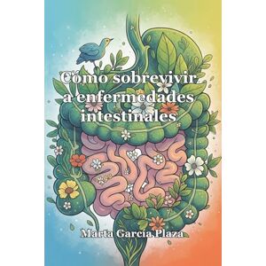García Plaza, Marta Cómo sobrevivir a enfermedades intestinales García Plaza, Marta Cómo sobrevivir a enfermedades intestinales