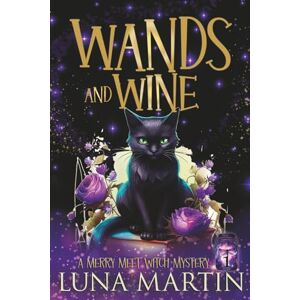 Martin, Luna Wands and Wine: Merry Meet Cozy Witch Mysteries Book 1 Martin, Luna Wands and Wine: Merry Meet Cozy Witch Mysteries Book 1