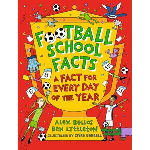 Bellos, Alex Football School Facts: A Fact for Every Day of the Year: The perfect football gift for fans age 7-11, from the bestselling series that’s packed with ... fascinating facts about the world of soccer Bellos, Alex Football School Facts: A Fact for Every Day of the Year: The perfect football gift for fans age 7-11, from the bestselling series that’s packed with ... fascinating facts about the world of soccer