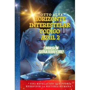 ALVA ROMERO, OTTO CELIO Horizonte Interestelar Código Azul 2 Parte ETI: Abduction by a UFO ALVA ROMERO, OTTO CELIO Horizonte Interestelar Código Azul 2 Parte ETI: Abduction by a UFO