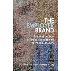 Simon Barrow The Employer Brand ®: Bringing the Best of Brand Management to People at Work Simon Barrow The Employer Brand ®: Bringing the Best of Brand Management to People at Work