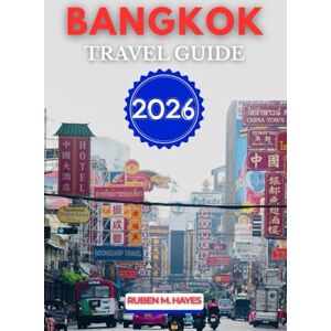 Hayes, Ruben M. Bangkok Travel Guide 2026 Hayes, Ruben M. Bangkok Travel Guide 2026