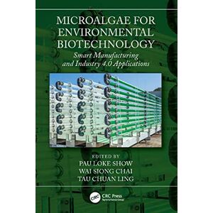 CRC Press Microalgae for Environmental Biotechnology: Smart Manufacturing and Industry 4.0 Applications CRC Press Microalgae for Environmental Biotechnology: Smart Manufacturing and Industry 4.0 Applications