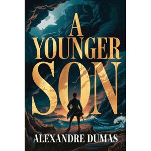 Dumas, Alexandre A Younger Son: A New Translation Dumas, Alexandre A Younger Son: A New Translation
