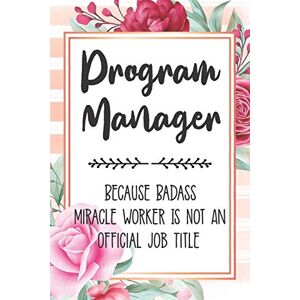 Polly Mavis Godfrey Press Program Manager: Because Badass Miracle Worker Is Not An Official Job Title Blank Lined Notebook Cute Journals for Program Manager Gift Polly Mavis Godfrey Press Program Manager: Because Badass Miracle Worker Is Not An Official Job Title Blank Lined Notebook Cute Journals for Program Manager Gift
