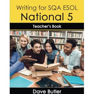 Butler, Dave Writing for SQA ESOL National 5 Teacher's Book Butler, Dave Writing for SQA ESOL National 5 Teacher's Book