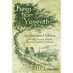 Lovecraft, H P Fungi from Yuggoth: An Annotated Edition Lovecraft, H P Fungi from Yuggoth: An Annotated Edition