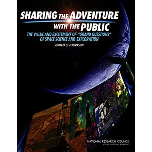 National Academies Press Sharing the Adventure with the Public: The Value and Excitement of 'Grand Questions' of Space Science and ExplorationSummary of a Workshop National Academies Press Sharing the Adventure with the Public: The Value and Excitement of 'Grand Questions' of Space Science and ExplorationSummary of a Workshop