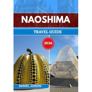 JORDIN, DANIEL NAOSHIMA TRAVEL GUIDE 2026: “Exploring Japan’s Island of Art, Architecture, and Tranquility” JORDIN, DANIEL NAOSHIMA TRAVEL GUIDE 2026: “Exploring Japan’s Island of Art, Architecture, and Tranquility”