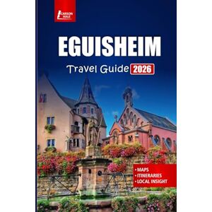 Hale, Carson EGUISHEIM Travel Guide 2026: Explore Alsace Villages, Wine Routes, Local Food, and Top Things to Do in a French Town Hale, Carson EGUISHEIM Travel Guide 2026: Explore Alsace Villages, Wine Routes, Local Food, and Top Things to Do in a French Town