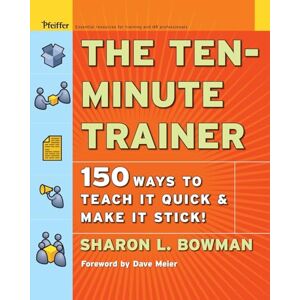 Bowman, Sharon L. L. The Ten-Minute Trainer: 150 Ways to Teach It Quick and Make It Stick! (Pfeiffer Essential Resources for Training and HR Professionals) Bowman, Sharon L. L. The Ten-Minute Trainer: 150 Ways to Teach It Quick and Make It Stick! (Pfeiffer Essential Resources for Training and HR Professionals)
