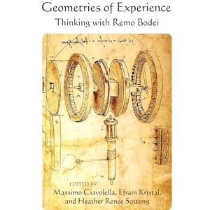 Massimo Ciavolella Geometries of Experience: A Tribute to Remo Bodei: Thinking with Remo Bodei (SUNY series in Contemporary Italian Philosophy) Massimo Ciavolella Geometries of Experience: A Tribute to Remo Bodei: Thinking with Remo Bodei (SUNY series in Contemporary Italian Philosophy)