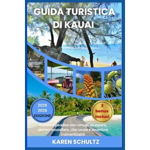 Schultz, Karen GUIDA TURISTICA DI KAUAI 2025/2026: Esplora il paradiso con consigli da esperti, sentieri mozzafiato, cibo locale e avventure indimenticabili Schultz, Karen GUIDA TURISTICA DI KAUAI 2025/2026: Esplora il paradiso con consigli da esperti, sentieri mozzafiato, cibo locale e avventure indimenticabili