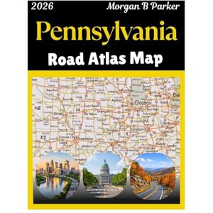 B Parker, Morgan Pennsylvania Road Atlas Map 2026: large-print navigation maps with scenic byways, city insets, state parks, and easy-to-read routes for travelers, road trippers, and rv drivers B Parker, Morgan Pennsylvania Road Atlas Map 2026: large-print navigation maps with scenic byways, city insets, state parks, and easy-to-read routes for travelers, road trippers, and rv drivers
