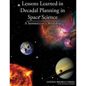 National Academies Press Lessons Learned in Decadal Planning in Space Science: Summary of a Workshop National Academies Press Lessons Learned in Decadal Planning in Space Science: Summary of a Workshop