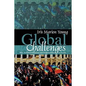 Young, Prof Iris Global Challenges: War, Self-Determination and Responsibility for Justice Young, Prof Iris Global Challenges: War, Self-Determination and Responsibility for Justice